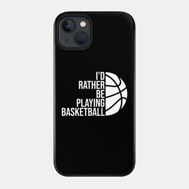 I'd rather be playing basketball job gift. Perfect present for mother dad friend him or her - Basketball - Phone Case
