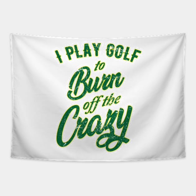 I Play Golf to burn of the Crazy Tapestry by golf365