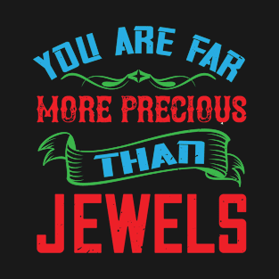 You Are Far More Precious Than Jewels T-Shirt