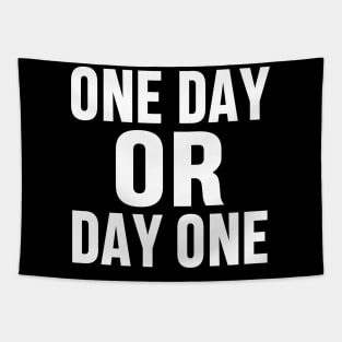 ONE DAY OR DAY ONE MOTIVATIONAL INSPIRATIONAL GIFT Tapestry