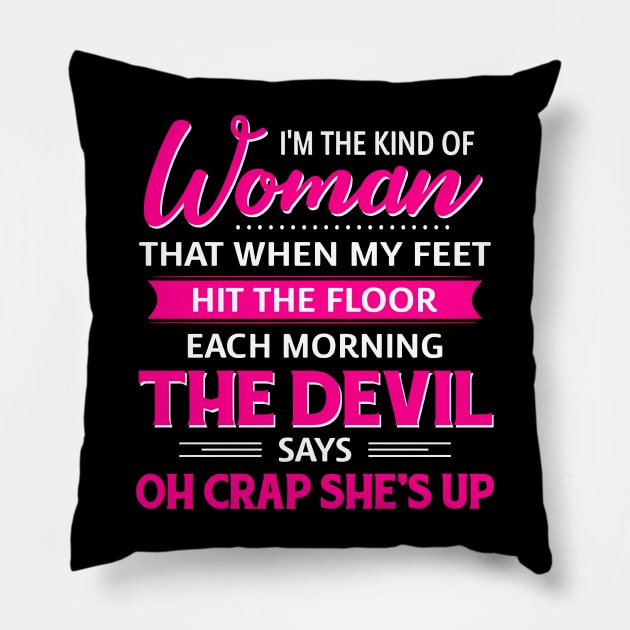 I'm The Kind Of Woman That When My Feet Hit The Floor Pillow by Brodrick Arlette Store