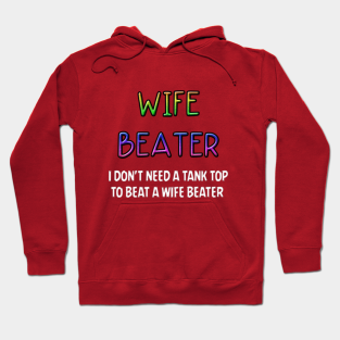 Wife Beater Hoodies Teepublic