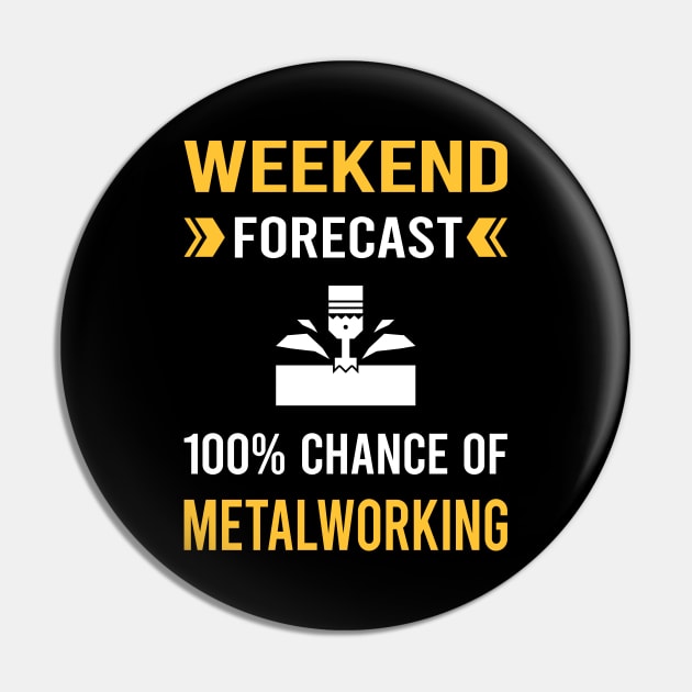 Weekend Forecast Metalworking Metalworker Metal Working Pin by Good Day