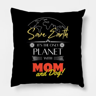 Mom's Earth Day Statement Shirt Save Earth It's the Only Place with Mom and Dog Pillow