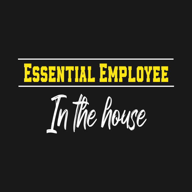 Essential Employee In The House Funny Meme by MerchSpot