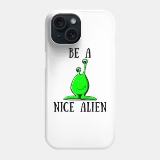 Be a nice alien Phone Case