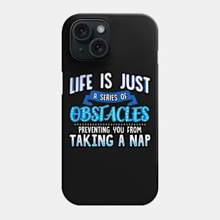 Life Obstacles Preventing Your Nap Funny Gift For Nap Lover Phone Case