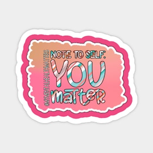 Note To Self: You Matter Magnet