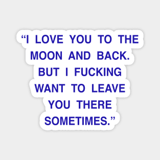 I LOVE YOU TO THE MOON AND BACK Magnet