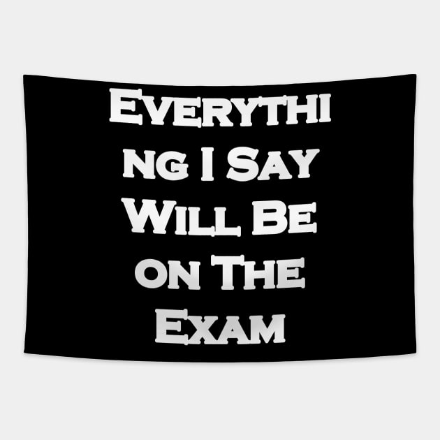 Everything I Say Will Be On The Exam Tapestry by LedDes