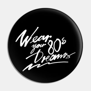 WEAR YOUR 80S DREAMS Pin