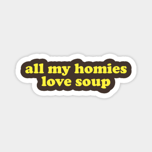 All My Homies Love Soup Shirt | Home Chef Gift Shirt | Noodle Soup Lover Shirt | Best Friend Gift Magnet