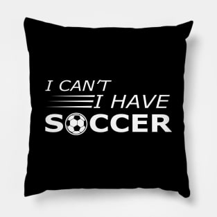 Soccer Player - I can't I have soccer Pillow