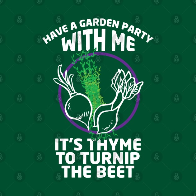 Have a Garden Party with Me - It's Thyme to Turnip the Beet by The Black Panther