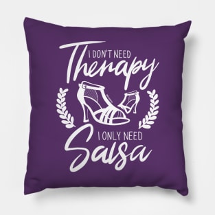 I Don't need Therapy. I only need Salsa. Girls Edition. Pillow