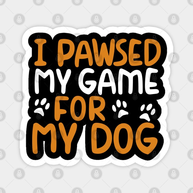 I Pawsed My Game For My Dog Magnet by pako-valor