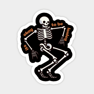 It's okay to be lonley sad skeleton Magnet