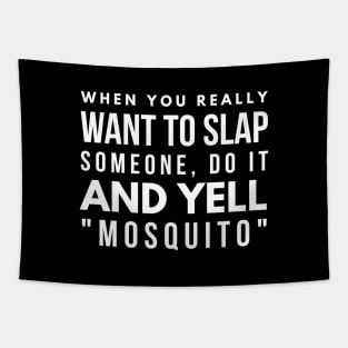 When You Really Want To Slap Someone Do It And Yell Mosquito - Funny Sayings Tapestry