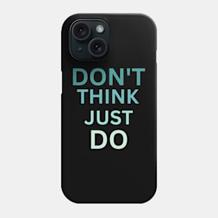 Don't Think Just Do Phone Case