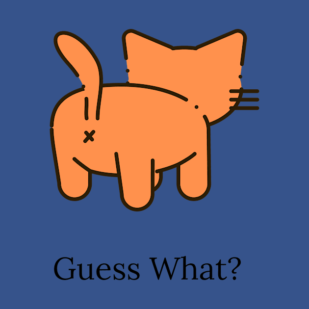 Guess What? by Zippy's Tees