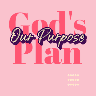 God's plan, our purpose T-Shirt