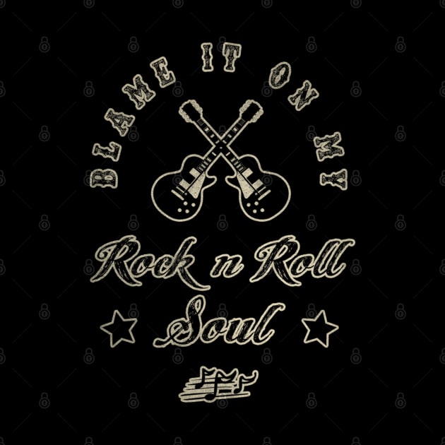 BLAME IT ON MY ROCK N ROLL SOUL by BG305