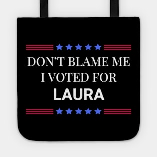 Don't Blame Me I Voted For Laura Tote