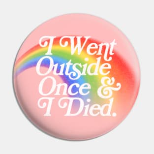 I Went Outside Once & I Died / Nihilist Meme Design Pin