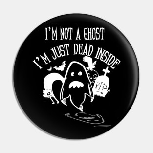 I'm Not a Ghost I'm Just Dead Inside T Shirt Halloween Party Pin