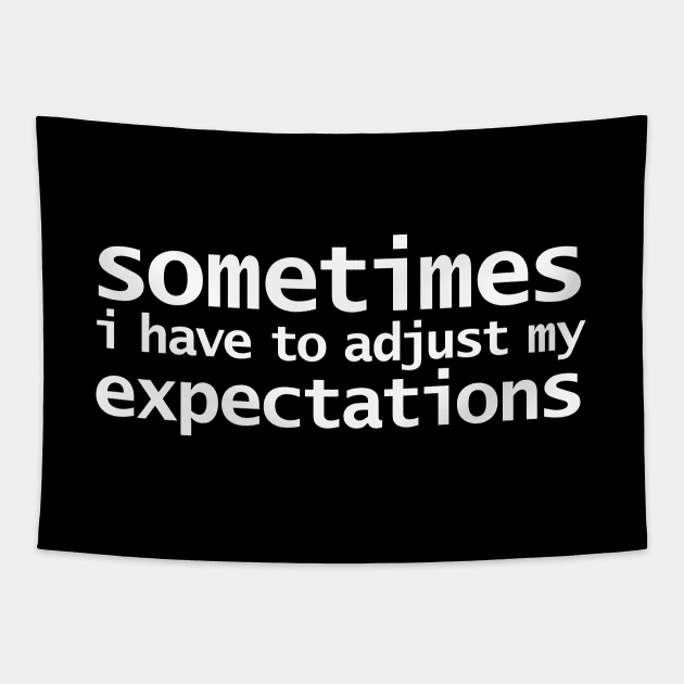 Sometimes I have to Adjust my Expectations Funny Typography White Text Tapestry by ellenhenryart