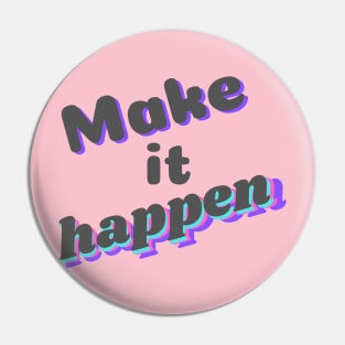 Make it happen Pin