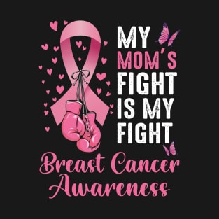 My Mom's Fight Is My Fight Breast Cancer T-Shirt