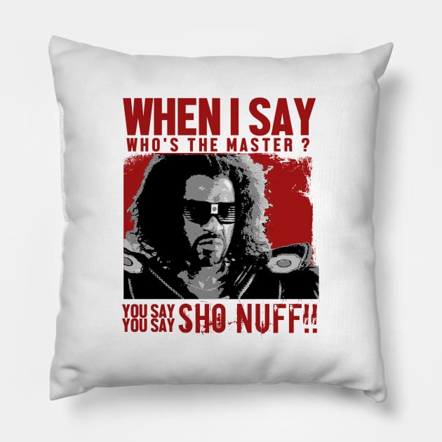 Who The Master - sho nuff Pillow by KyleCreated