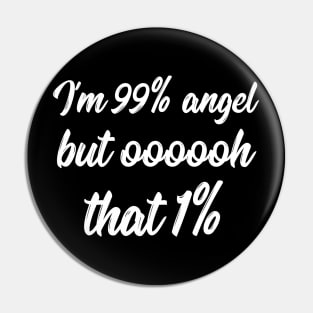 I'm 99% angel but that 1% sarcastic quote Pin