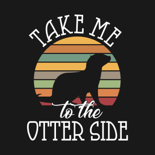 Take me to the Otter side T-Shirt