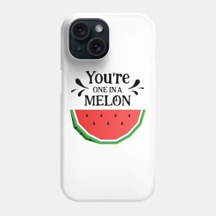 Watermelon. You're One In A Melon Phone Case