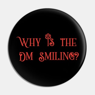 Why is the DM Smiling? Pin