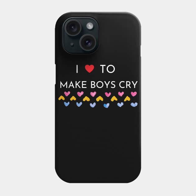 I Love To Make Boys Cry Phone Case by QUENSLEY SHOP