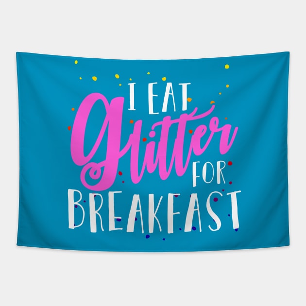 I Eat Glitter for Breakfast Tapestry by SolarFlare