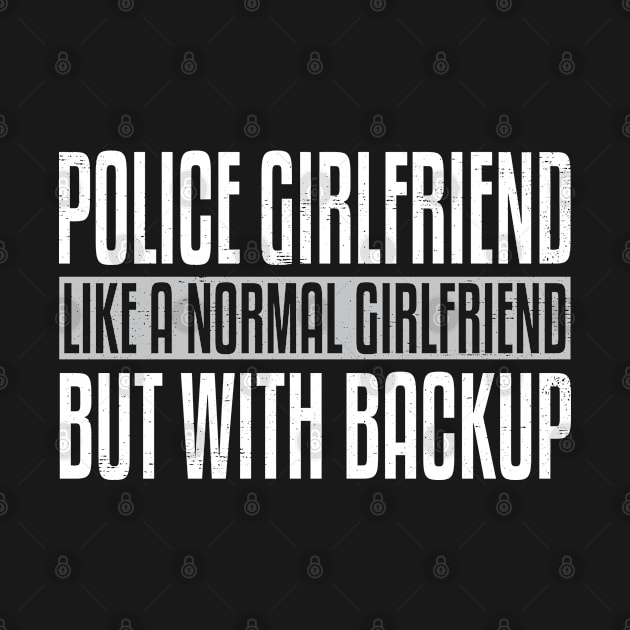 Police Girlfriend Like A Normal Girlfriend But With Backup Funny Gag by wygstore