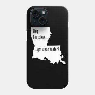 Louisiana-Got Clean Water? Phone Case