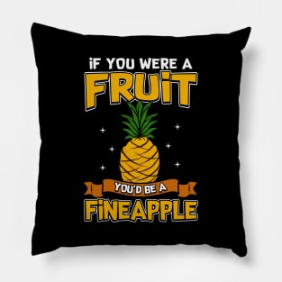 If You Were a Fruit, You'd Be a Fineapple Pun Pillow