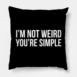 I'm Not Weird You're Simple Pillow