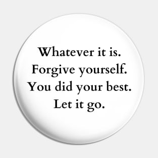 whatever it is. forgive yourself. you did your best. let it go. Pin