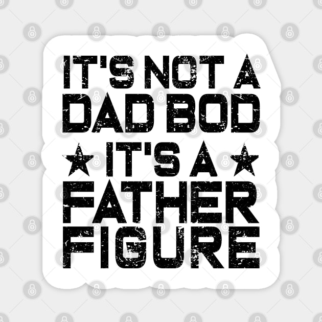 It's Not A Dad Bod It's A Father Figure Magnet by ZimBom Designer