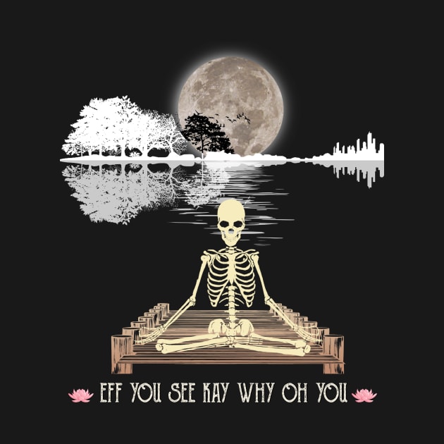 Eff You See Kay Why Oh You Funny Guitar Tree Skeleton Yoga Lover by Magazine