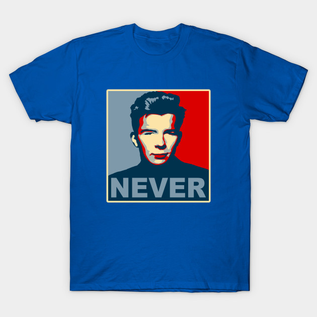 Never Gonna Give Up Hope Rick Astley T Shirt Teepublic