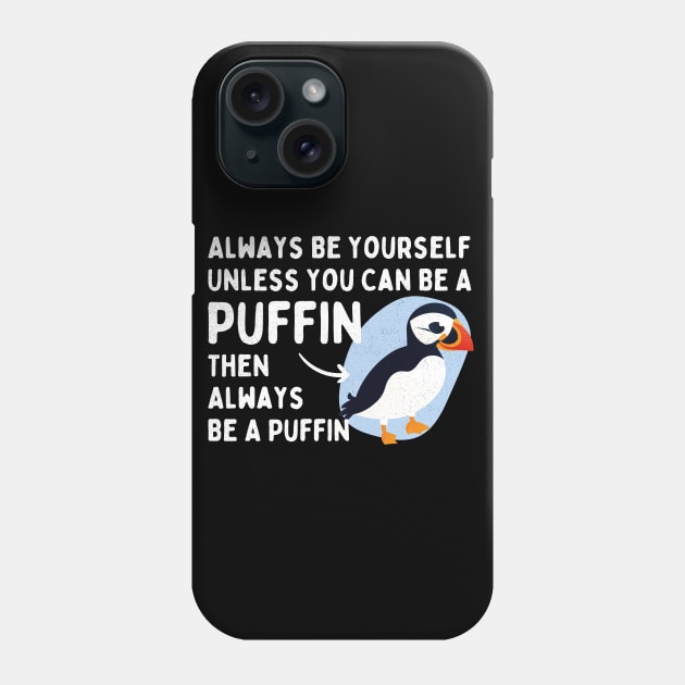 Always Be Yourself Unless You Can Be a Puffin Then Always Be a Puffin Vintage Funny Phone Case by alyssacutter937@gmail.com