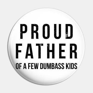 Proud father of a few dumbass kids funny t-shirt Pin