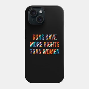 Guns Have More Rights Than Women Phone Case